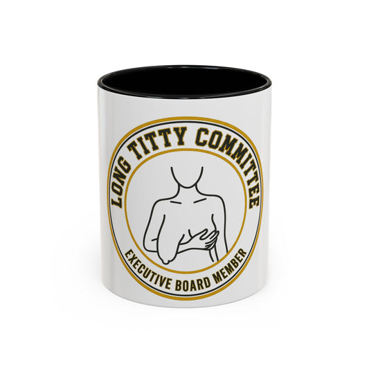 Coffee Mug — "Long Titty Committee" Executive Board Member Accent Mug